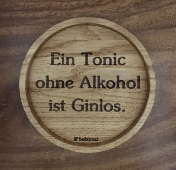 Holzuntersetzer Ein Tonic ohne Alkohol ist Ginlos